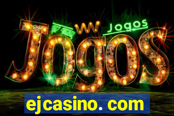 ejcasino. com